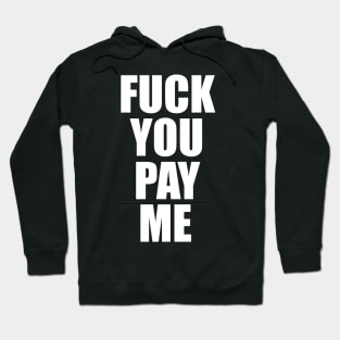 FUCK YOU PAY ME Hoodie